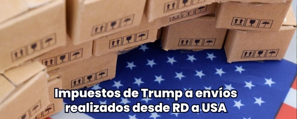 Impuestos de Trump a envíos: cómo afecta a República Dominicana desde mañana
